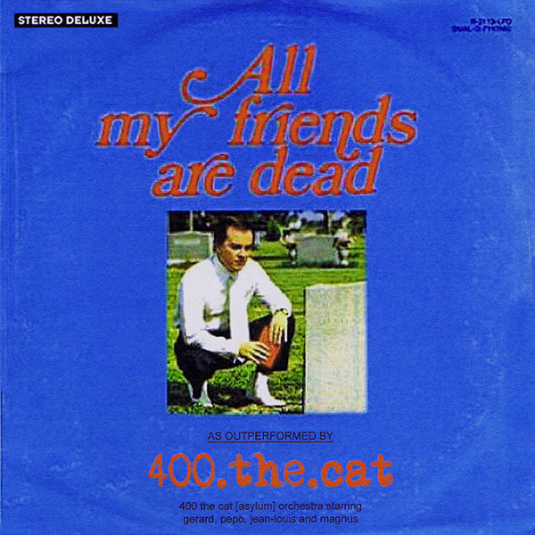 400 THE CAT - All My Friends Are Dead cover 