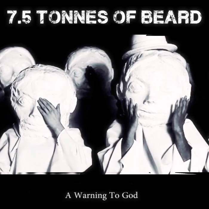 7.5 TONNES OF BEARD - A Warning To God cover 