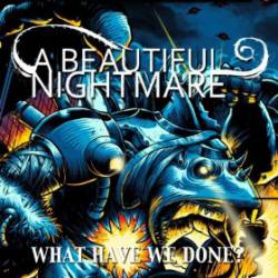 A BEAUTIFUL NIGHTMARE - What Have We Done cover 