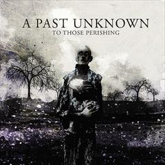 A PAST UNKNOWN - To Those Perishing cover 