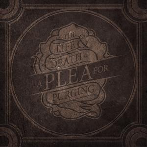 A PLEA FOR PURGING - The Life & Death Of A Plea For Purging cover 