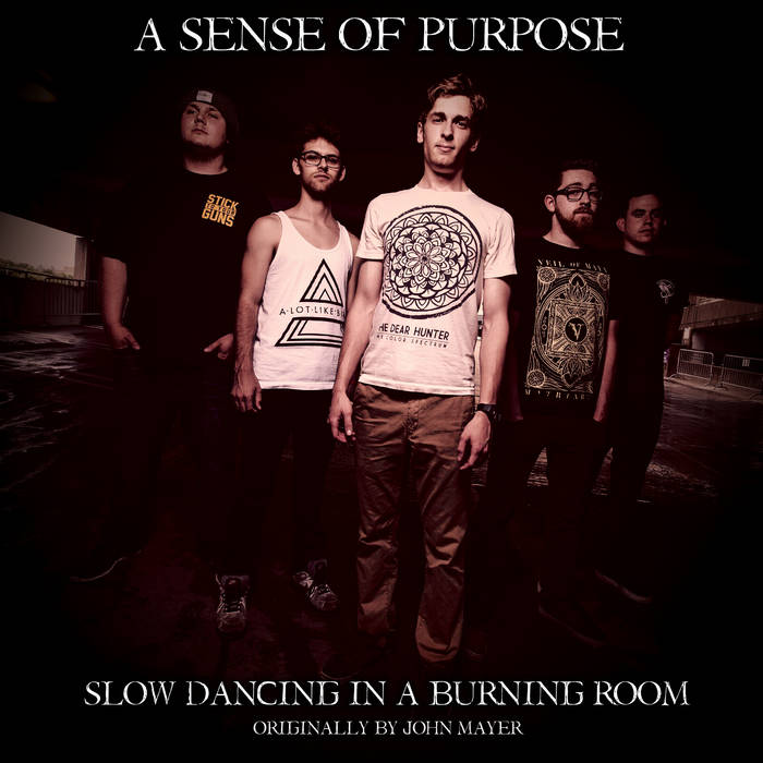 A SENSE OF PURPOSE - Slow Dancing In A Burning Room cover 