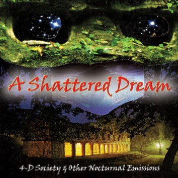 A SHATTERED DREAM - 4-D Society & Other Nocturnal Emissions cover 