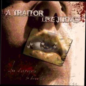 A TRAITOR LIKE JUDAS - ...Too Desperate to Breathe In... cover 