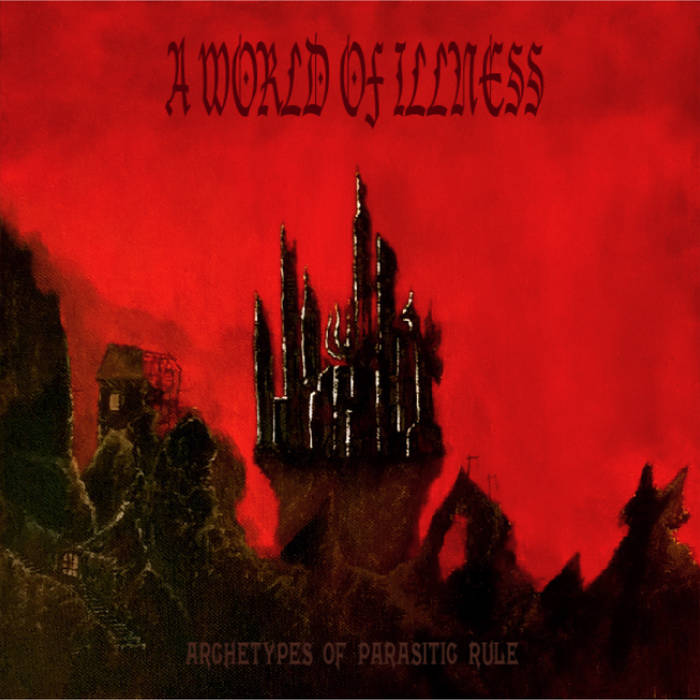 A WORLD OF ILLNESS - Archetypes Of Parasitic Rule cover 