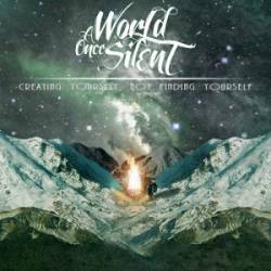 A WORLD ONCE SILENT - Creating Yourself, Not Finding Yourself cover 