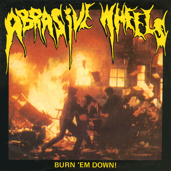 ABRASIVE WHEELS - Burn 'Em Down! cover 