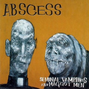ABSCESS - Seminal Vampires and Maggot Men cover 