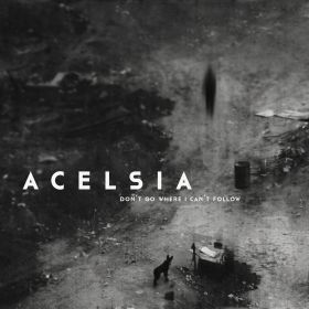 ACELSIA - Don't Go Where I Can't Follow cover 