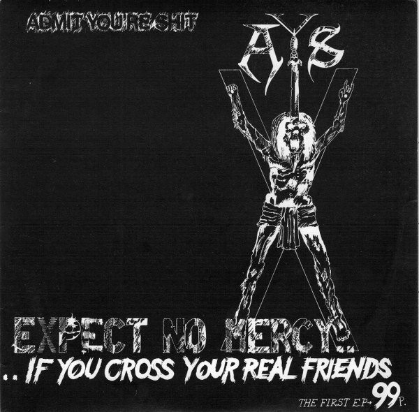 ADMIT YOU'RE SHIT - Expect No Mercy....If You Cross Your Real Friends cover 