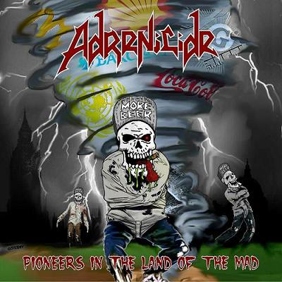 ADRENICIDE - Pioneers in the Land of the Mad cover 