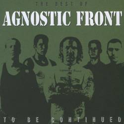 AGNOSTIC FRONT - To Be Continued: The Best Of Agnostic Front cover 