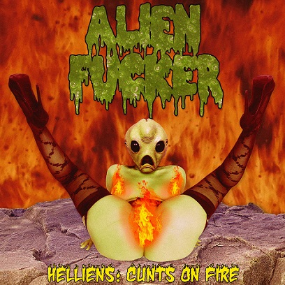 ALIEN FUCKER - Helliens: Cunts on Fire cover 