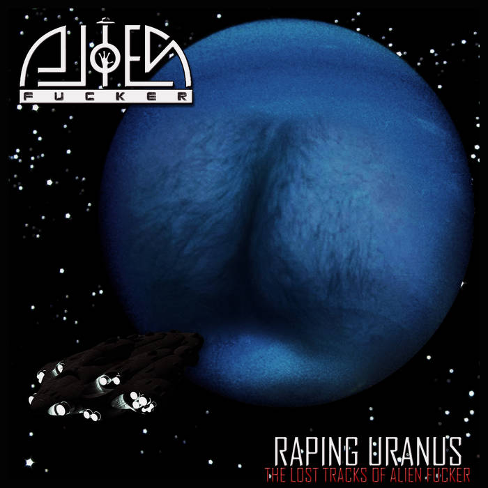 ALIEN FUCKER - Raping Uranus - The Lost Tracks of Alien Fucker cover 