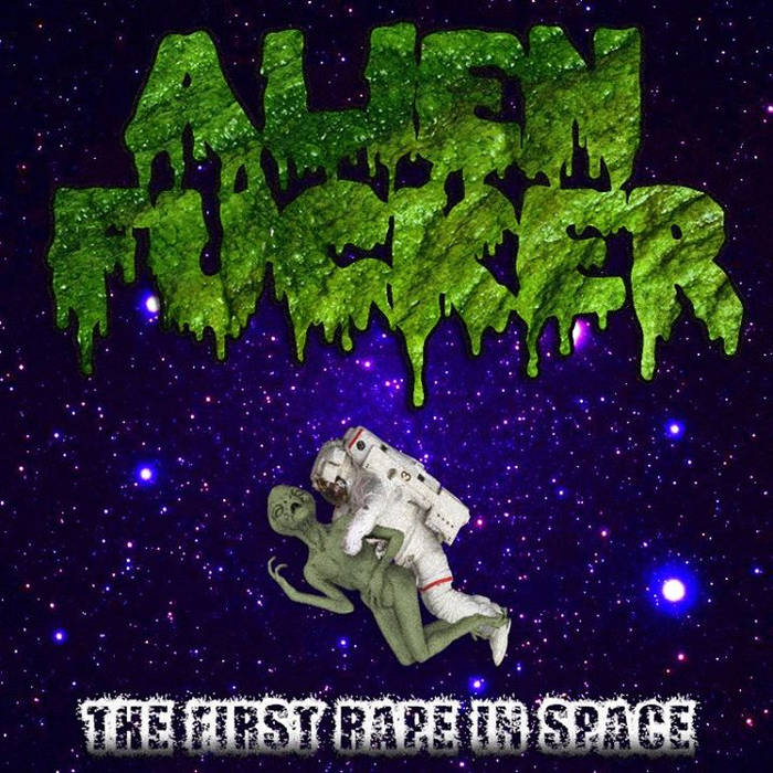 ALIEN FUCKER - The First Rape in Space cover 
