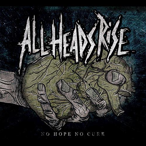 ALL HEADS RISE - No Hope No Cure cover 