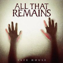 ALL THAT REMAINS - Safe House cover 