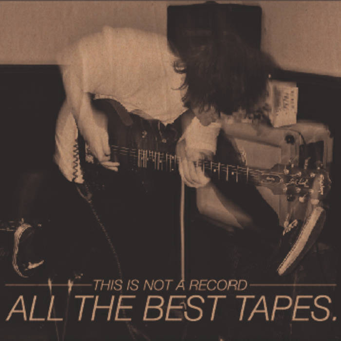 ALL THE BEST TAPES - This Is Not A Record, This Is All The Best Tapes cover 