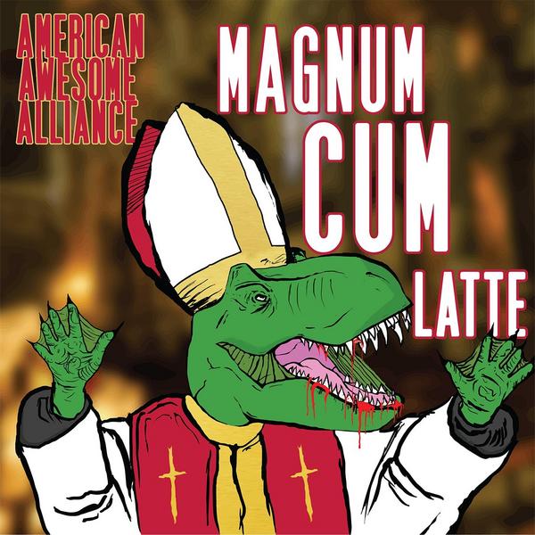 AMERICAN AWESOME ALLIANCE - Magnum Cum Latte cover 