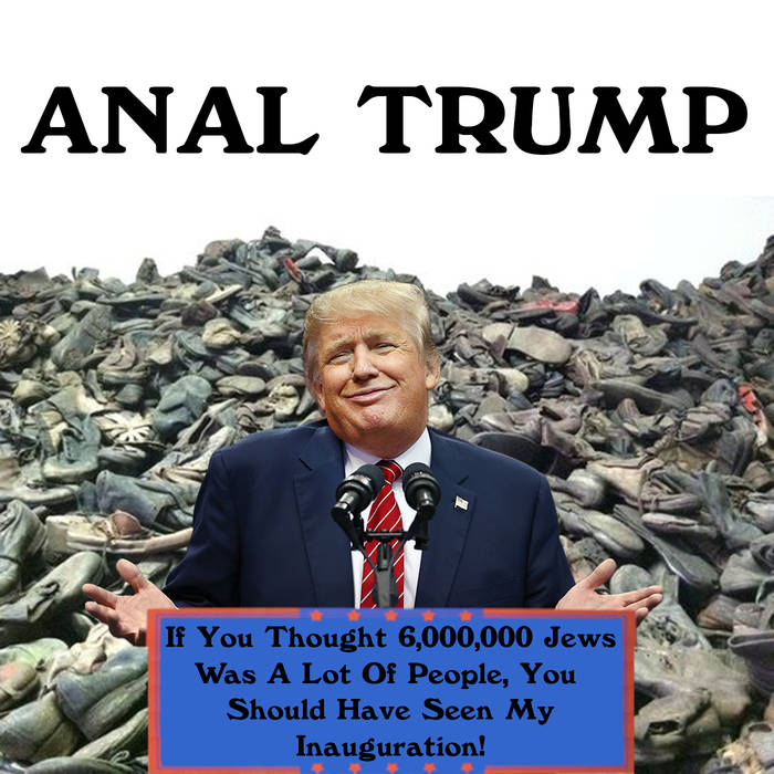 ANAL TRUMP - If You Thought Six Million Jews Was A Lot Of People, You Should've Seen My Inauguration cover 