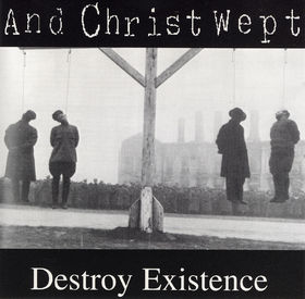 AND CHRIST WEPT - Destroy Existence cover 