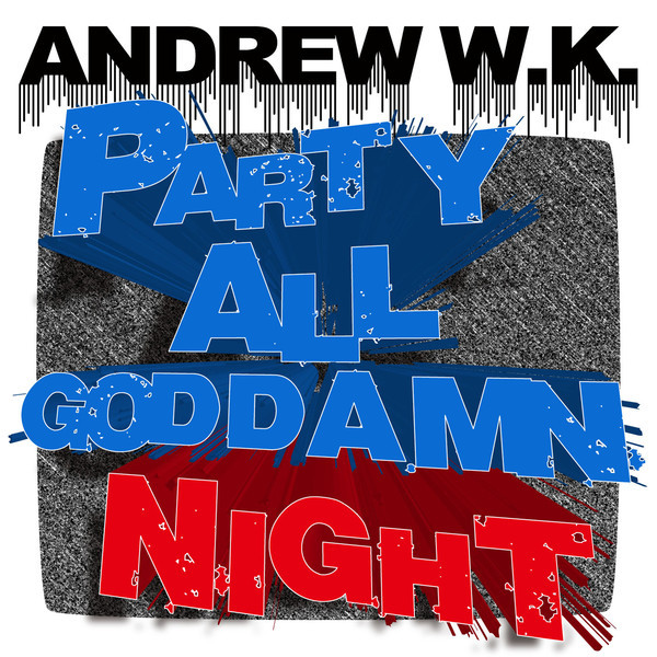 ANDREW W.K. - Party All Goddamn Night / 一夜入魂!パーティー・オール・ナイト cover 