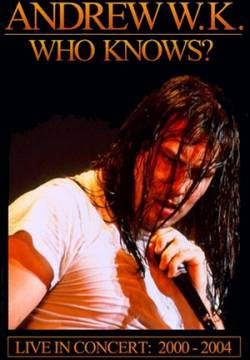 ANDREW W.K. - Who Knows? Live In Concert: 2000 - 2004 cover 