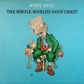 APRIL WINE - The Whole World's Goin' Crazy cover 