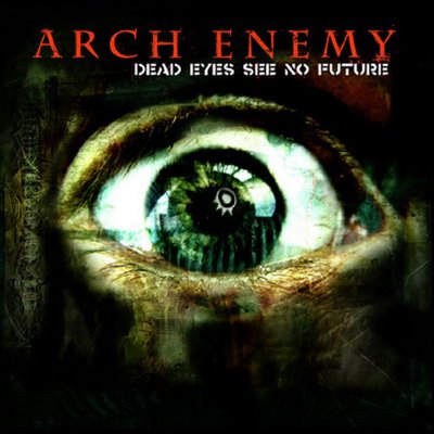 ARCH ENEMY - Dead Eyes See No Future cover 