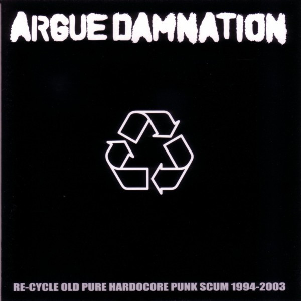 ARGUE DAMNATION - Re-Cycle Old Pure Hardcore Punk Scum 1994-2003 cover 