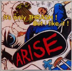 ARISE - It's Only Thrash! But I Like It! cover 