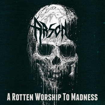 ARSON - A Rotten Worship To Madness cover 