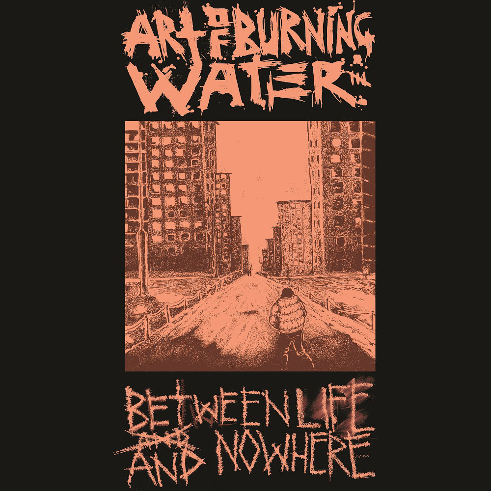 ART OF BURNING WATER - Between Life And Nowhere cover 
