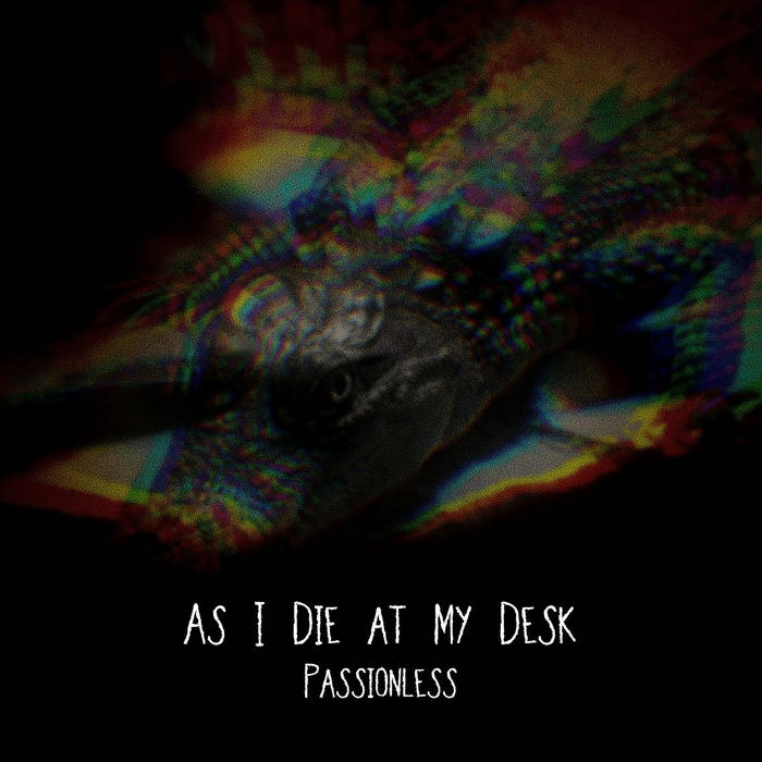 AS I DIE AT MY DESK - Passionless cover 