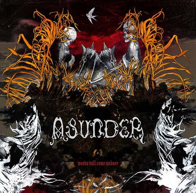 ASUNDER - Works Will Come Undone cover 