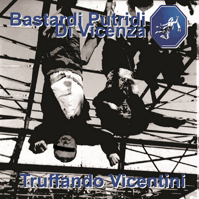 BASTARDI PUTRIDI DI VICENZA - Truffando Vicentini cover 