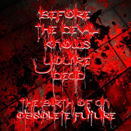 BEFORE THE DEVIL KNOWS YOU ARE DEAD - The Birth Of An Obsolete Future cover 