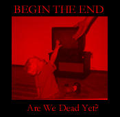 BEGIN THE END - Are We Dead Yet? cover 