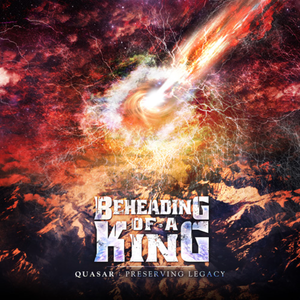 BEHEADING OF A KING - Quasar : Preserving Legacy cover 