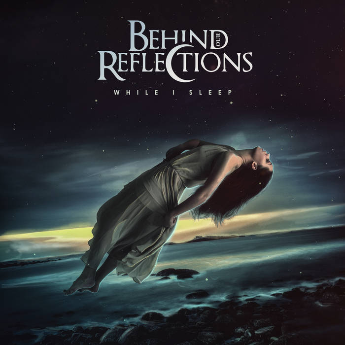 BEHIND OUR REFLECTIONS - While I Sleep cover 