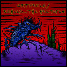BEHOLD... THE ARCTOPUS - Behold... The Arctopus / Orthrelm cover 