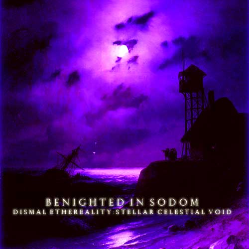 BENIGHTED IN SODOM - Dismal Ethereality: Stellar Celestial Void cover 