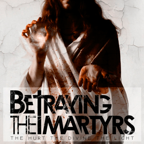 BETRAYING THE MARTYRS - The Hurt, The Divine, The Light cover 