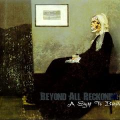 BEYOND ALL RECKONING - A Sight To Behold cover 