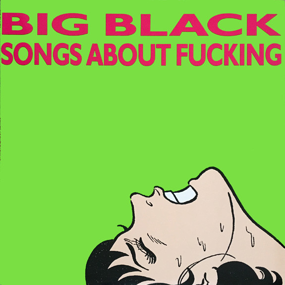 BIG BLACK - Songs About Fucking cover 