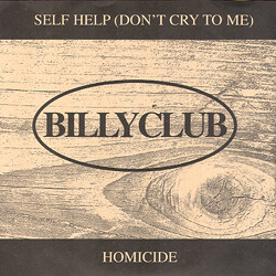 BILLYCLUB - Self Help (Don't Cry To Me) / Homicide cover 