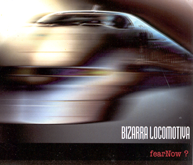 BIZARRA LOCOMOTIVA - Fear Now! cover 