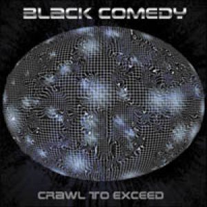 BLACK COMEDY - Crawl To Exceed cover 