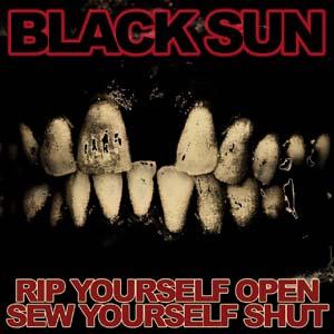 BLACK SUN - Rip Yourself Open, Sew Yourself Shut cover 