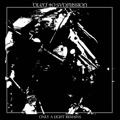 BLED TO SUBMISSION - Only A Light Remains cover 